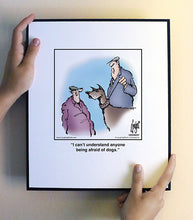 Load image into Gallery viewer, I can’t understand anyone being afraid of dogs.
