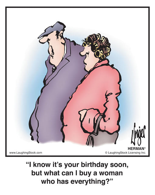 I know it’s your birthday soon, but what can I buy a woman who has everything?