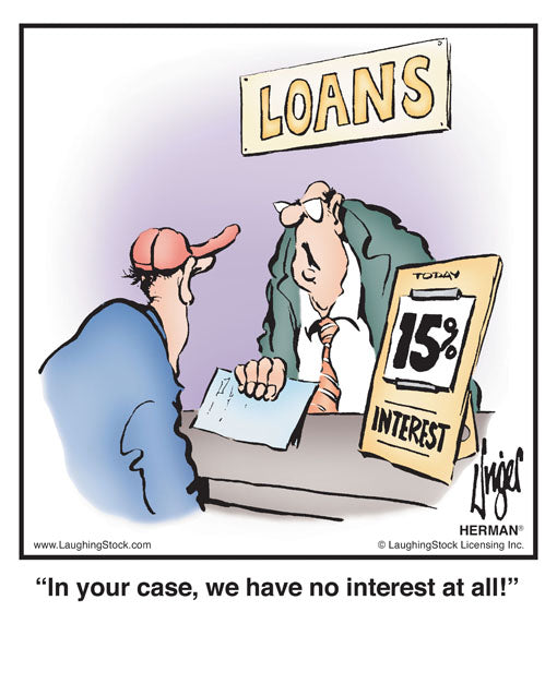 In your case, we have no interest at all!