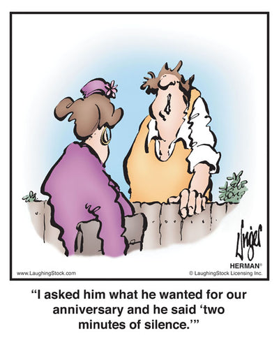 I asked him what he wanted for our anniversary and he said ‘two minutes of silence.’