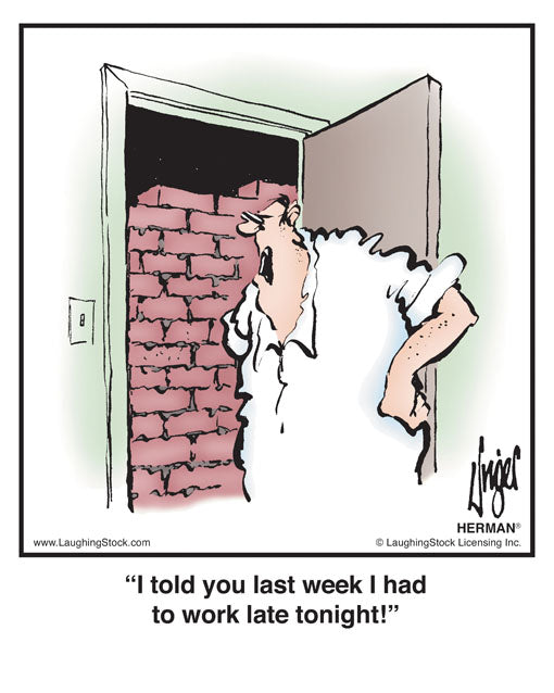 I told you last week I had to work late tonight!