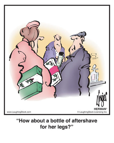 How about a bottle of aftershave for her legs?