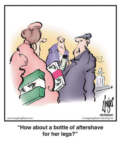 How about a bottle of aftershave for her legs?