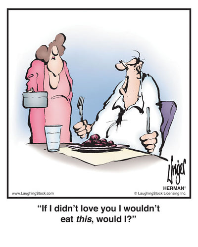 If I didn’t love you I wouldn’t eat this, would I?