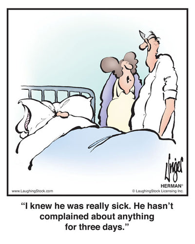 I knew he was really sick. He hasn’t complained about anything for three days.