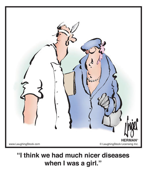 I think we had much nicer diseases when I was a girl.