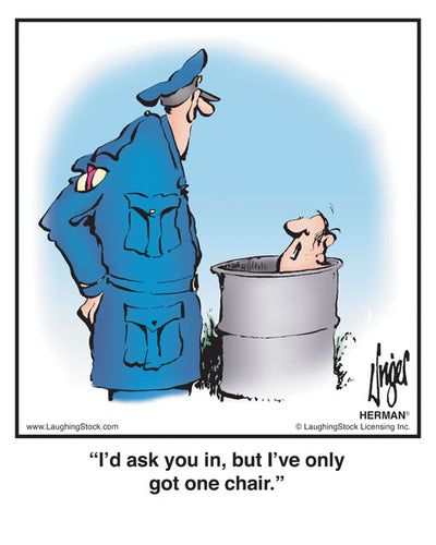 I’d ask you in, but I’ve only got one chair.