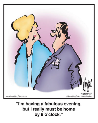I’m having a fabulous evening, but I really must be home by 8 o’clock.