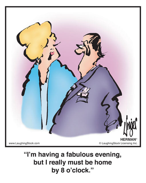 I’m having a fabulous evening, but I really must be home by 8 o’clock.