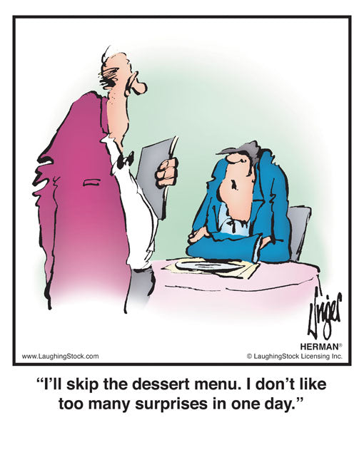 I’ll skip the dessert menu. I don’t like too many surprises in one day.