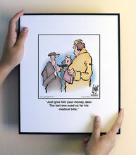Load image into Gallery viewer, Just give him your money, dear. The last one sued us for his medical bills.