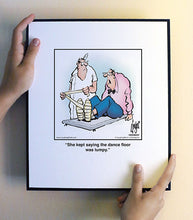 Load image into Gallery viewer, She kept saying the dance floor was lumpy.