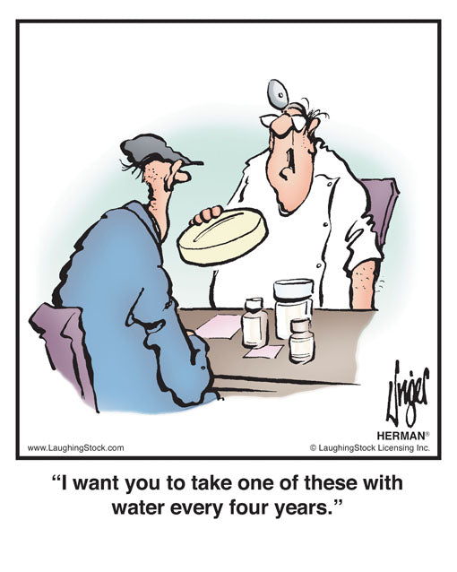 I want you to take one of these with water every four years.