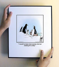 Load image into Gallery viewer, I would’ve been here sooner, but our iceberg hit a ship.