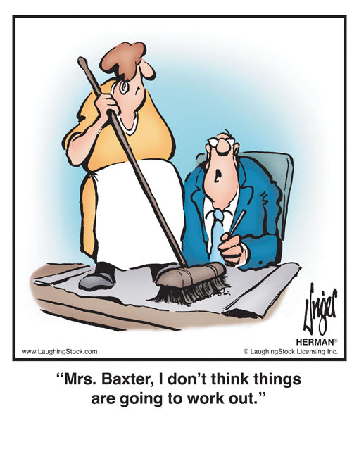 Mrs. Baxter, I don’t think things are going to work out.