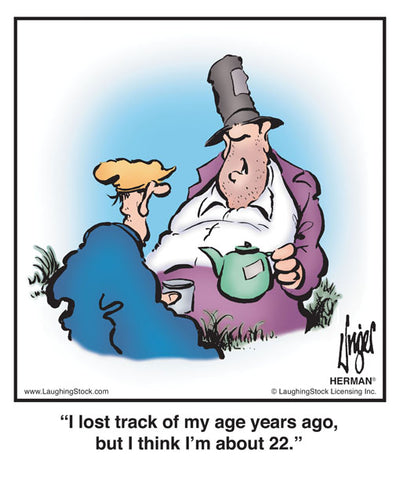 I lost track of my age years ago, but I think I’m about 22.