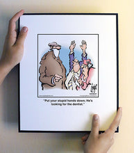 Load image into Gallery viewer, Put your stupid hands down; He’s looking for the dentist.