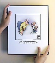 Load image into Gallery viewer, Dad, I’m writing my life story. Is ‘poverty-stricken’ one word?