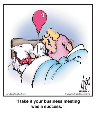 I take it your business meeting was a success.