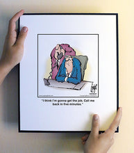 Load image into Gallery viewer, I think I’m gonna get the job. Call me back in five minutes.