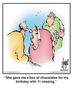 She gave me a box of chocolates for my birthday with 11 missing.