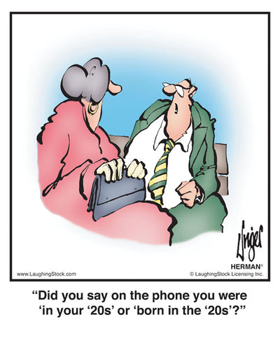 Did you say on the phone you were ‘in your ‘20s’ or ‘born in the ‘20s’?
