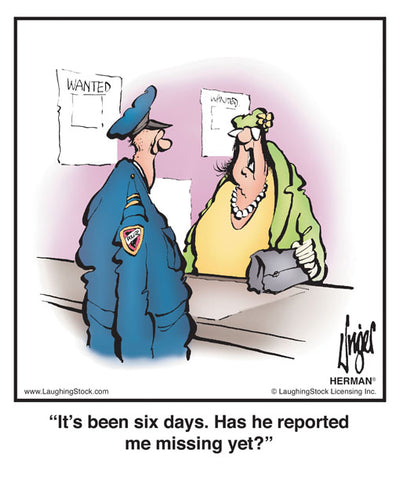 It’s been six days. Has he reported me missing yet?