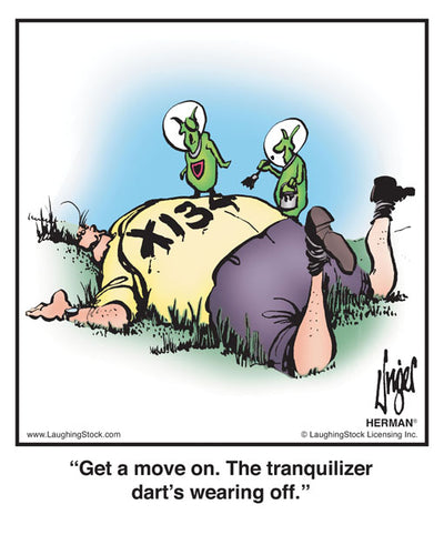 Get a move on. The tranquilizer dart’s wearing off.