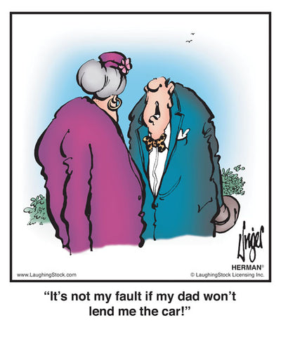 It’s not my fault if my dad won’t lend me the car!