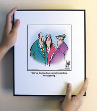 Load image into Gallery viewer, We’ve decided on a small wedding. I’m not going.