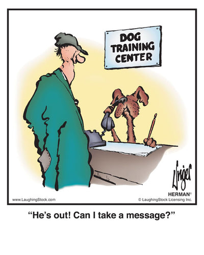 He’s out! Can I take a message?