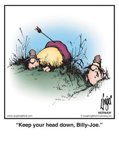 Keep your head down, Billy-Joe.