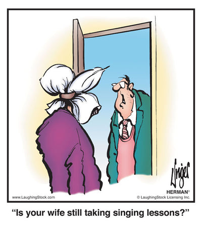 Is your wife still taking singing lessons?