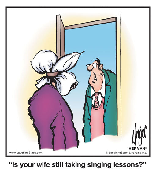 Is your wife still taking singing lessons?