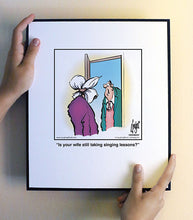 Load image into Gallery viewer, Is your wife still taking singing lessons?