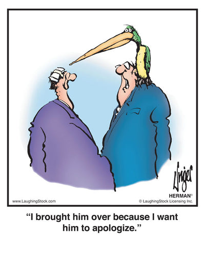 I brought him over because I want him to apologize.