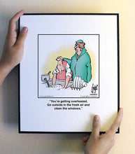 Load image into Gallery viewer, You’re getting overheated. Go outside in the fresh air and clean the windows.