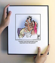 Load image into Gallery viewer, Couldn’t you ﬁnd yourself a nice boyfriend from this planet?