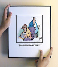 Load image into Gallery viewer, You’re an hour late! Don’t blame me if your cheese sandwich is ruined.