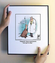 Load image into Gallery viewer, Wagstaff, these experiments have got to stop.