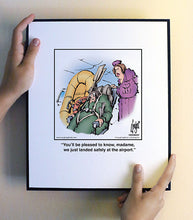 Load image into Gallery viewer, You’ll be pleased to know, madame, we just landed safely at the airport.