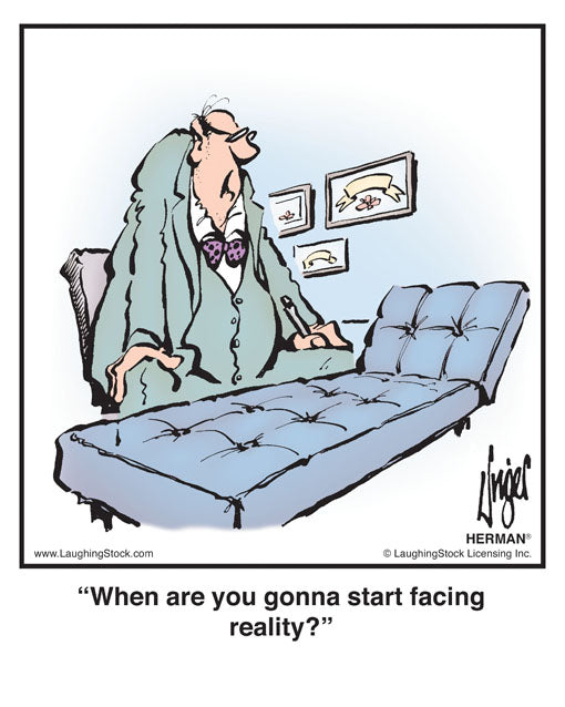 When are you gonna start facing reality?