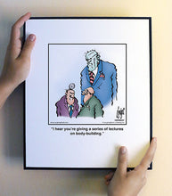 Load image into Gallery viewer, I hear you’re giving a series of lectures on body-building.