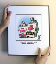 Load image into Gallery viewer, Obviously you weren’t at the meeting this morning.