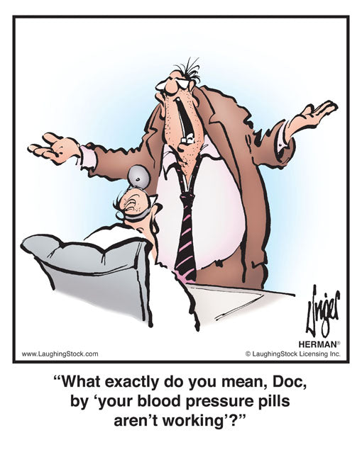 What exactly do you mean, Doc, by ‘your blood pressure pills aren’t working’?