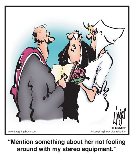 Mention something about her not fooling around with my stereo equipment.