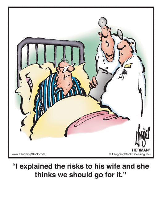 I explained the risks to his wife and she thinks we should go for it.