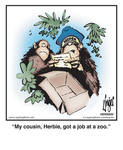 My cousin, Herbie, got a job at a zoo.
