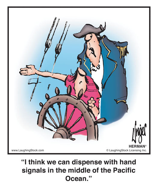 I think we can dispense with hand signals in the middle of the Pacific Ocean.