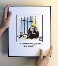 Load image into Gallery viewer, Can’t you see I’m eating? Why don’t you push off and go look at the penguins?